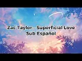 La canción que puedes dedicarle a tu casi algo 💖​🎭​ Zac Taylor - Superficial Love Sub  Español