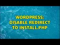 Wordpress Disable redirect to install php 2 Solutions