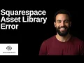 Squarespace Asset Library Error Step By Step Guide