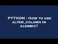 PYTHON How to use alter - column in alembic