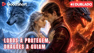 [Dublado] Lobos a Protegem, Dragões a Guiam | Casou com o lorde dragão sem saber que ela o salvou!😱🐉