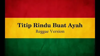 Download Titip Rindu Buat Ayah Reggae Version MP3