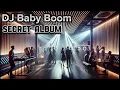 DJ Baby Boom - Secret Album (Full Album)