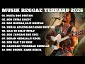 Download Lagu KUMPULAN MUSIK REGGAE TERBARU 2025 [[ ENAK DI DENGAR WAKTU SANTAI DAN KERJA ]]