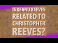 Is Keanu Reeves related to Christopher Reeves