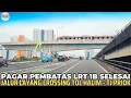 Lagu Pagar PEMBATAS LAYANG LRT 1B CROSSING TOL SELESAI \u0026 LANJUT CROSSING GIRDER BAJA Simpang MATRAMAN