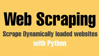 Scrape Dynamically loaded websites with python python webscraping technique 2020 python project