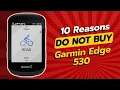 DON T BUY Garmin Edge 530 BEFORE WATCHING THIS 10 Reasons