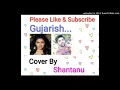 GUZARISH Song Cover By Shantanu #sangeetwithshantanu
