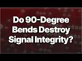 Vernietigen bochten van 90 graden de signaalintegriteit? Het verrassende antwoord