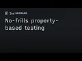 Zed Decoded No-frills property-based testing