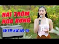 Lagu Hái Trộm Hoa Rừng - Giọng Ca Trữ Tình Bolero Ngọt Ngào Nghe Mà Xao Xuyến Mãi - Mộc Anh