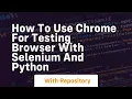 How to use chrome for testing browser with selenium and python