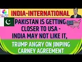Lagu Pakistan is getting closer to USA - India May not Like it, Trump Angry on Jinping Carney Agreement