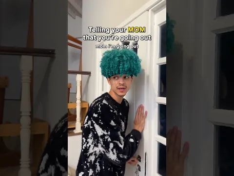 MOM vs DAD - Telling you’re going out