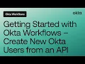 Getting Started with Okta Workflows - Create New Okta Users from an API Workflows Online Meetup