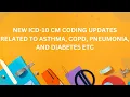 NEW ICD-10 CM CODING UPDATES OF ASTHMA COPD PNEUMONIA DIABETES ETC