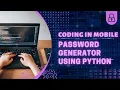 PASSWORD GENERATOR USING PYTHON CODING IN MOBILE