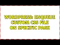 Wordpress Enqueue custom css file on specific page 3 Solutions