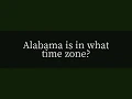 Alabama is in what time zone