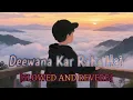 Download Lagu Deewana Kar Raha Hai - Slowed + Reverb | Javed Ali | Esha Gupta | Emraan Hashmi | Nk Mehfil Mix 