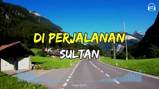 Download Sultan - Di Perjalanan | Lirik Lagu MP3