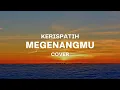Download Lagu MENGENANGMU - KERISPATIH || BIARLAH KU SIMPAN SAMPAI NANTI AKU, KAN ADA DISANA ...
