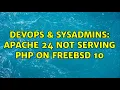 DevOps SysAdmins Apache 24 not serving PHP on FreeBSD 10 2 Solutions