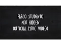 PARCO STUDENTO - NOT HIDDEN ( OFFICIAL LYRIC VIDEO )