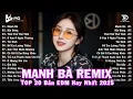 Download Lagu Mạnh Bà Remix ♫ BXH Nhạc Trẻ Remix Hay Nhất ♫ Top 15 Bản EDM TikTok Hot Trend 2025