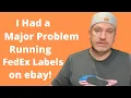 FedEx Labels Not Working On Ebay and What I Had To Do To Make It Work