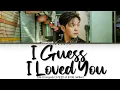 Lee Changsub (이창섭) - I Guess I Loved You (사랑했나봐) [Han|Rom|Eng] Color Coded Lyrics