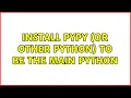 Ubuntu Install pypy or other python to be the main python