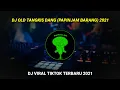Download Lagu DJ Old papinjam barang-tangkis dang tiktok terbaru 2021