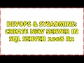 DevOps SysAdmins Create new server in SQL Server 2008 R2