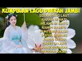 Lagu KUMPULAN LAGU DAERAH JAMBI TERBAIK 