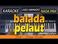 Download Lagu BALADA PELAUT Karaoke | Nada Pria - LAGU MANADO