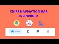 Chip Navigation Bar With Android Studio