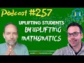Ep257 Uplifting Students by Uplifting Mathematics A Conversation with Sunil Singh