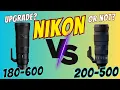 Nikon Z 180-600MM VS AF-S NIKON 200-500mm 6E Should you Upgrade