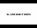 Download Lagu DJ. LOVE HOW IT HURTS