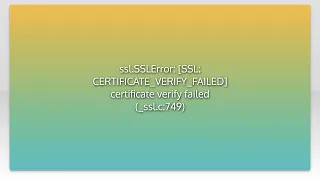 ssl SSLError SSL CERTIFICATE - VERIFY