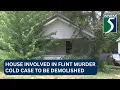 House involved in Flint cold case to be demolished