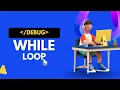 Lecture - 7 2 WHILE Loop C Language DeBug