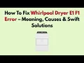 How To Fix Whirlpool Dryer E1 F1 Error - Meaning Causes Swift Solutions