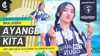 ayange kita irka jesika suara kita studio cover cipt didit nata jaya dipop ela nano riyanto
