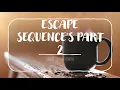 ESCAPE SEQUENCE S PART 2