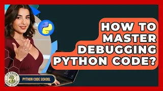 How To Master Debugging Python Code - Python Code School