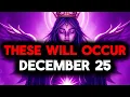 CHOSEN ONE, THESE WILL OCCUR DECEMBER 25 — GOD JUST CLAIMED IT ALL👍