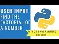 Python Programming - Find the Factorial of a Number User Input